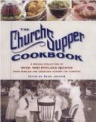 The Church supper cookbook : a special collection of over 400 potluck recipes from families and churches across the country /