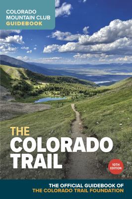The Colorado trail 2024 : the official guidebook of the Colorado Trail Foundation.
