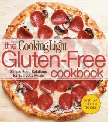 The Cooking light gluten-free cookbook : [simple food solutions for everyday meals] /