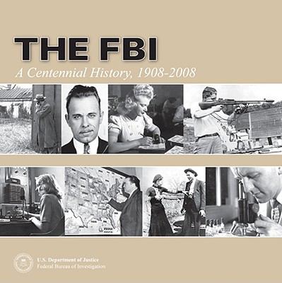 The FBI : a centennial history, 1908-2008.