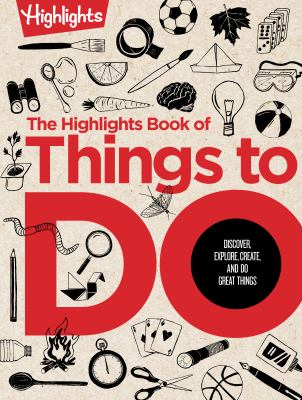 The Highlights book of things to do : discover, explore, create, and do great things.