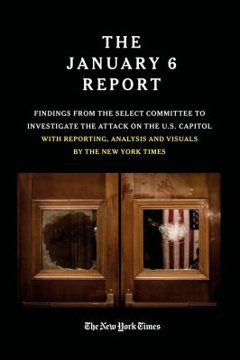 The January 6 Report : findings from the Select Committee to investigate the attack on the U.S. Capitol with reporting, analysis and visuals by the New York Times.