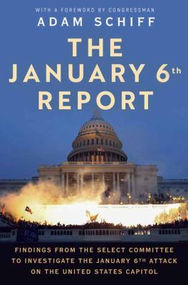The January 6th Report : findings from the Select Committee to investigate the January 6th attack on the United States Capitol /