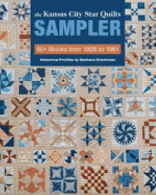 The Kansas City star quilts sampler : 60+ blocks from 1928 to 1961 : historical profiles /