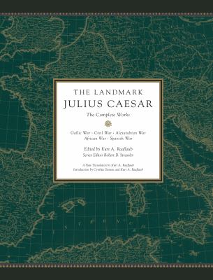 The Landmark Julius Caesar : the complete works : Gallic War, Civil War, Alexandrian War, African War, and Spanish War : in one volume, with maps, annotations, appendices, and encyclopedic index /