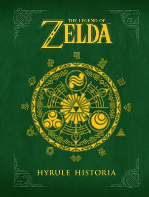 The Legend of Zelda : Hyrule Historia /
