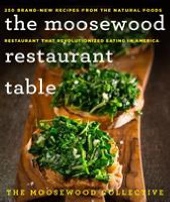 The Moosewood Restaurant table : 250 brand-new recipes from the natural foods restaurant that revolutionized eating in America /