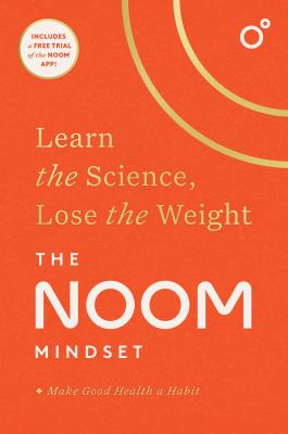 The Noom mindset : learn the science, lose the weight.