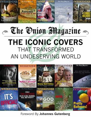 The Onion magazine : the iconic covers that transformed an undeserving world /