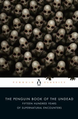 The Penguin book of the undead : fifteen hundred years of supernatural encounters /