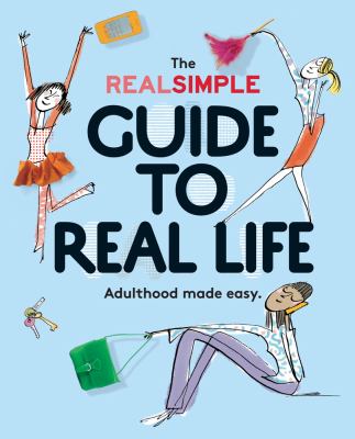 The Real Simple guide to real life : adulthood made easy /