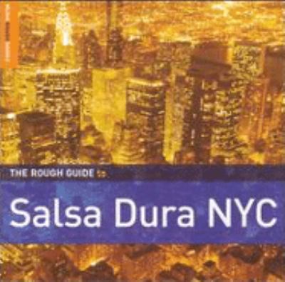 The Rough Guide to salsa dura NYC [compact disc].