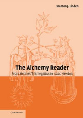 The alchemy reader : from Hermes Trismegistus to Isaac Newton /