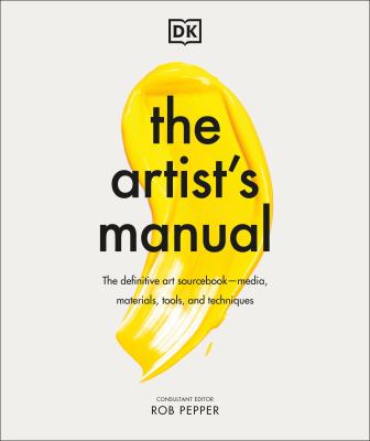 The artist's manual : the definitive art sourcebook--media, materials, tools, and techniques /