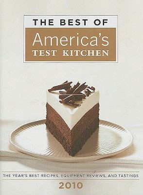 The best of America's test kitchen. 2010 : the year's best recipes, equipment reviews, and tastings /