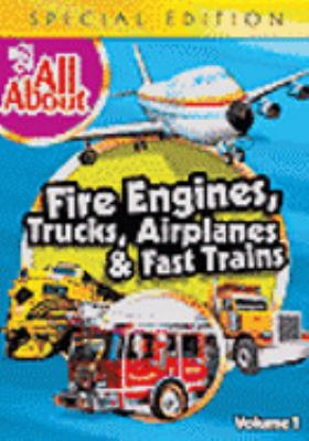 The best of all about. [videorecording (DVD)] Volume 1, Fire engines, trucks, airplanes & fast trains.