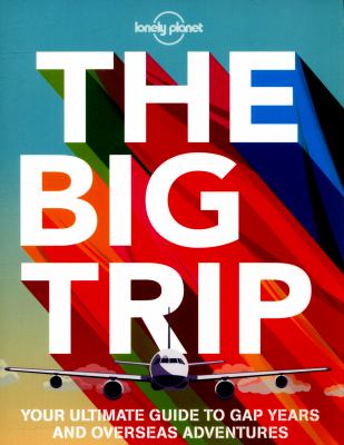 The big trip : your ultimate guide to gap years and overseas adventures.