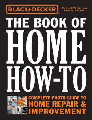 The book of home how-to : complete photo guide to home repair & improvement /
