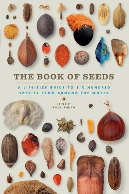 The book of seeds : a life-size guide to six hundred species from around the world /