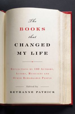 The books that changed my life : reflections by 100 authors, actors, musicians, and other remarkable people /