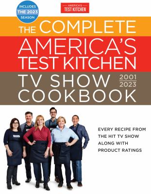 The complete America's Test Kitchen TV show Cookbook, 2001-2023 /