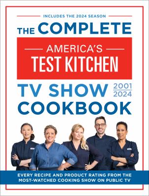 The complete America's Test Kitchen TV show cookbook 2001-2024 /