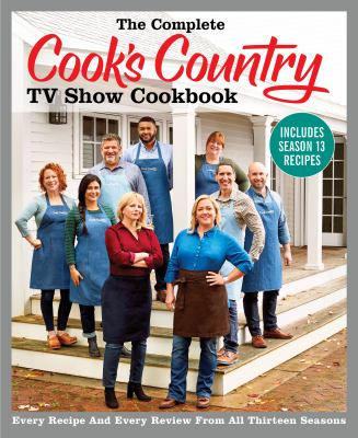 The complete Cook's Country TV show cookbook : every recipe and every review from all thirteen seasons /