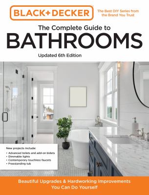 The complete guide to bathrooms : beautiful upgrades & hardworking improvements you can do yourself.