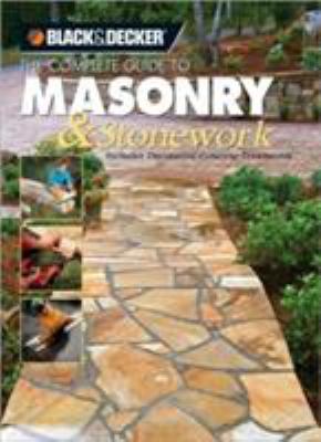 The complete guide to masonry & stonework : includes decorative concrete treatments.
