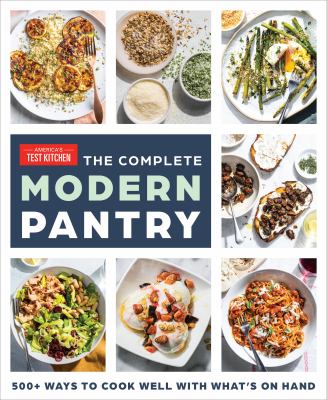 The complete modern pantry : 350+ ways to cook well with what's on hand /