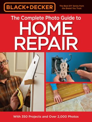 The complete photo guide to home repair : with 350 projects and over 2,000 photos.