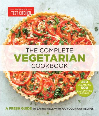 The complete vegetarian cookbook : a fresh guide to eating well with 700 foolproof recipes /