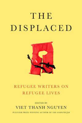 The displaced : refugee writers on refugee lives /