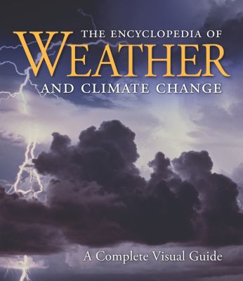 The encyclopedia of weather and climate change : a complete visual guide /