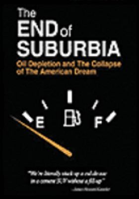 The end of suburbia : [videorecording (DVD)] : oil depletion and the collapse of the American dream /
