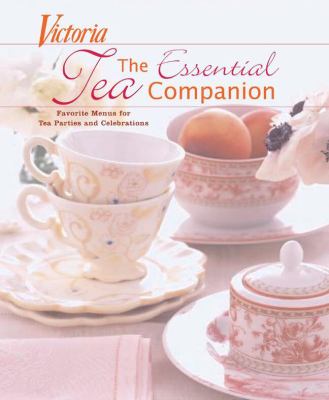 The essential tea companion : favorite menus for tea parties and celebrations /