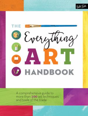 The everything art handbook : a comprehensive guide to more than 100 art techniques and tools of the trade.