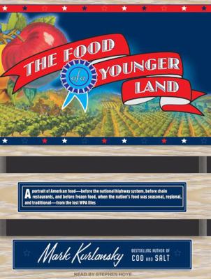 The food of a younger land [compact disc, unabridged] : a portrait of American food : before the national highway system, before chain restaurants, and before frozen food, when the nation's food was seasonal, regional, and traditional : from the lost WPA files /