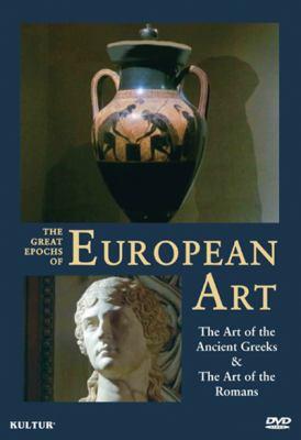 The great epochs of European art [videorecording (DVD)] : the art of the ancient Greeks & the art of the Romans /