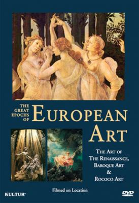 The great epochs of European art. The art of the Renaissance, Baroque art & Rococo art [videorecording (DVD)] /
