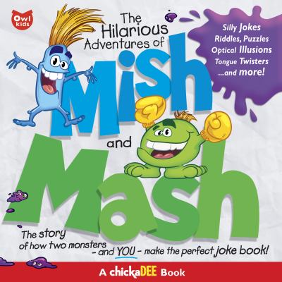 The hilarious adventures of Mish and Mash : the story of how two monsters-- and you!-- make the perfect joke book! /