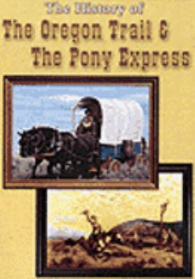 The history of the Oregon Trail and the Pony Express [videorecording (DVD)] /