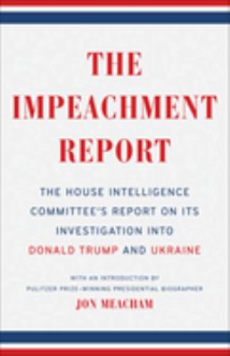 The impeachment report : the House Intelligence Committee's report on its investigation into Donald Trump and Ukraine /