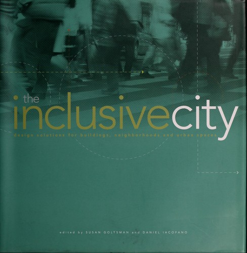 The inclusive city : design solutions for buildings, neighborhoods and urban spaces /