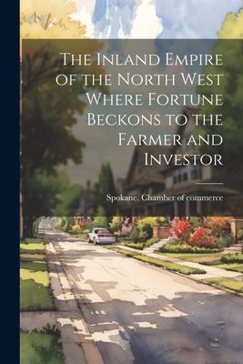 The inland empire of the north west where fortune beckons to the farmer and investor.