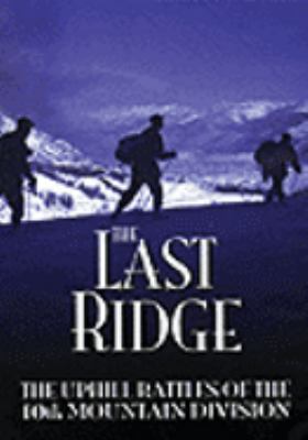The last ridge : [videorecording (DVD)] : the uphill battles of the 10th Mountain Division /