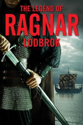 The legend of Ragnar Lothbrok : Viking king and warrior.