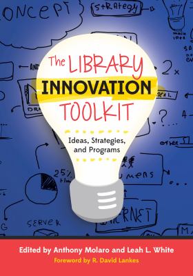 The library innovation toolkit : ideas, strategies, and programs /