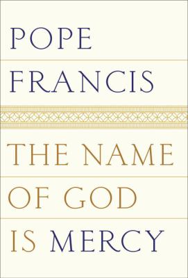 The name of God is mercy : a conversation with Andrea Tornielli ; translated from the Italian by Oonagh Stransky.