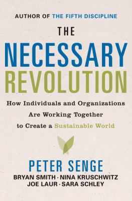 The necessary revolution : how individuals and organizations are working together to create a sustainable world /